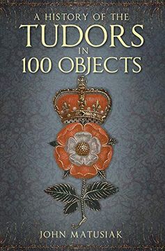 portada A History of the the Tudors in 100 Objects (en Inglés)