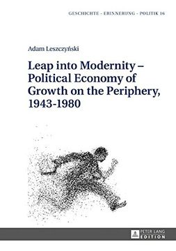 portada Leap into Modernity - Political Economy of Growth on the Periphery, 1943-1980 (Geschichte - Erinnerung - Politik. Studies in History, Memory and Politics)