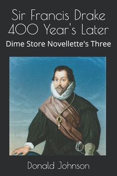 portada Sir Francis Drake 400 Year's Later: Dime Store Novellette's Three (en Inglés)