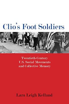 portada Clio's Foot Soldiers: Twentieth-Century U. So Social Movements and Collective Memory (Public History in Historical Perspective) (en Inglés)