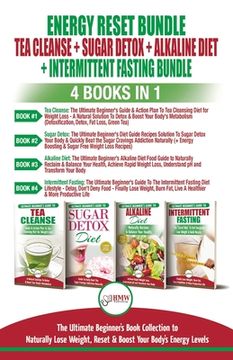 portada Energy Reset Bundle: Tea Cleanse, Sugar Detox, Alkaline Diet, Intermittent Fasting - 4 Books In 1: Ultimate Beginner's Book Collection to N (en Inglés)