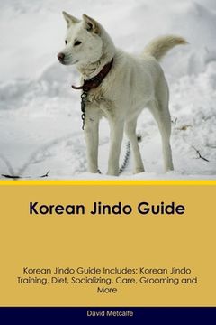 portada Korean Jindo Guide Korean Jindo Guide Includes: Korean Jindo Training, Diet, Socializing, Care, Grooming, Breeding and More (en Inglés)