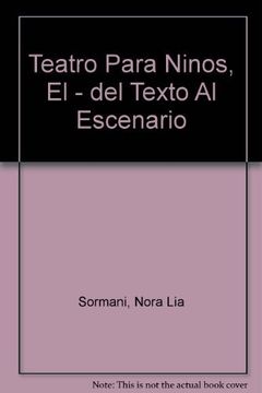 portada El Teatro Para Niños: Del Texto al Escenario (Incluye Obras de an a Alvarado y Patrica Suarez) (in Spanish)