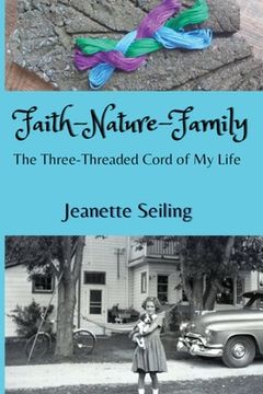 portada Faith-Nature-Family: The Three-Threaded Cord of My Life (en Inglés)