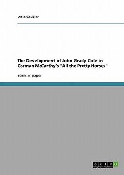 portada the development of john grady cole in corman mccarthy's "all the pretty horses" (en Inglés)