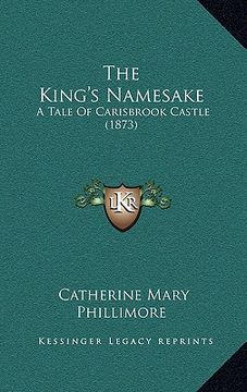 portada the king's namesake: a tale of carisbrook castle (1873) (in English)