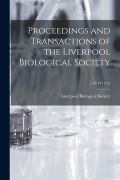 portada Proceedings and Transactions of the Liverpool Biological Society; v.26 1911-12 (en Inglés)