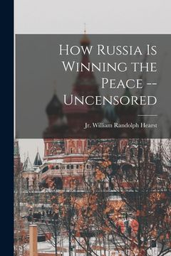 portada How Russia is Winning the Peace --uncensored (en Inglés)