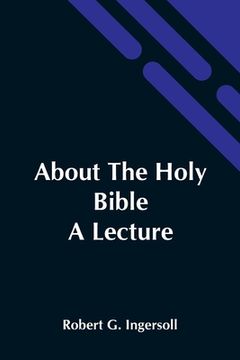 portada About The Holy Bible: A Lecture (en Inglés)