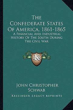 portada the confederate states of america, 1861-1865: a financial and industrial history of the south during the civil war