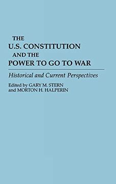 portada The U. S. Constitution and the Power to go to War: Historical and Current Perspectives (en Inglés)