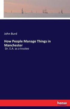 portada How People Manage Things in Manchester: Sir. E.A. as a trustee (en Inglés)