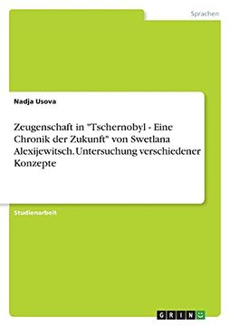 portada Zeugenschaft in "Tschernobyl - Eine Chronik der Zukunft" von Swetlana Alexijewitsch. Untersuchung Verschiedener Konzepte (in German)