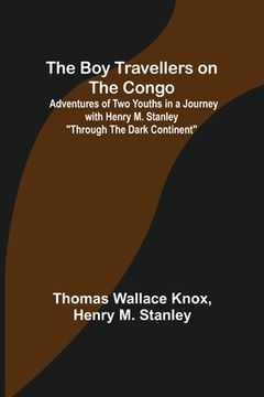 portada The Boy Travellers on the Congo; Adventures of Two Youths in a Journey with Henry M. Stanley Through the Dark Continent (in English)
