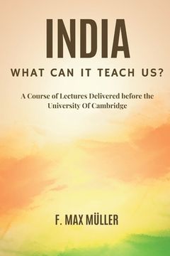 portada India: What can it teach us?: A Course of Lectures Delivered before the University Of Cambridge (en Inglés)