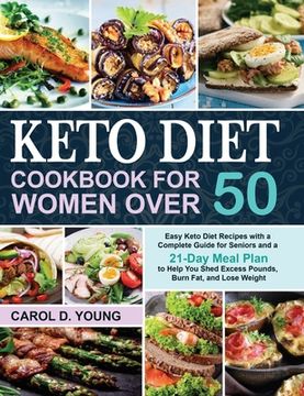 portada Keto Diet Cookbook for Women Over 50: Easy Keto Diet Recipes with a Complete Guide for Seniors and a 21-Day Meal Plan to Help You Shed Excess Pounds,