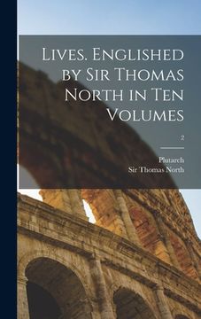 portada Lives. Englished by Sir Thomas North in Ten Volumes; 2 (en Inglés)