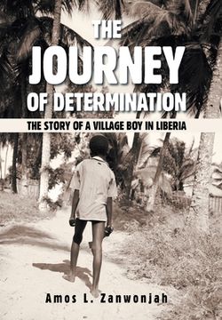 portada The Journey of Determination: The Story of a Village Boy in Liberia (en Inglés)