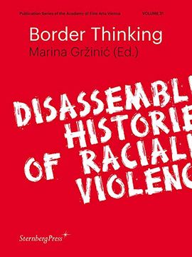 portada Border Thinking: Disassembling Histories of Racialized Violence (Academy of Fine Arts)