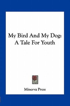 portada my bird and my dog: a tale for youth (en Inglés)