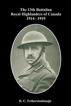 portada The 13th Battalion Royal Highlanders of Canada 1914-1919 (en Inglés)