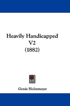 portada heavily handicapped v2 (1882) (en Inglés)