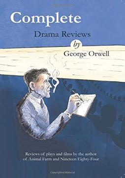 portada Complete Drama Reviews by George Orwell: Reviews of Plays and Films by the Author of Animal Farm and Nineteen Eighty-Four (en Inglés)