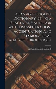 portada A Sanskrit-English Dictionary, Being a Practical Handbook With Transliteration, Accentuation, and Etymological Analysis Throughout (en Inglés)