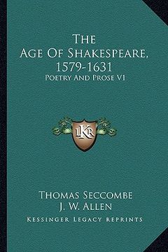 portada the age of shakespeare, 1579-1631: poetry and prose v1 (en Inglés)