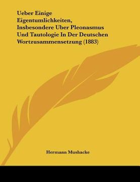 portada Ueber Einige Eigentumlichkeiten, Insbesondere Uber Pleonasmus Und Tautologie In Der Deutschen Wortzusammensetzung (1883)