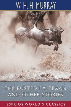 portada The Busted Ex-Texan and Other Stories (Esprios Classics): Illustrated by Thomas Worth (en Inglés)