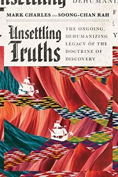 portada Unsettling Truths: The Ongoing, Dehumanizing Legacy of the Doctrine of Discovery (en Inglés)