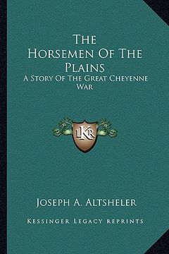 portada the horsemen of the plains: a story of the great cheyenne war (in English)