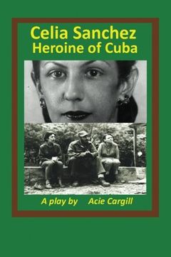 portada Celia Sanchez, Heroine of Cuba: A Play