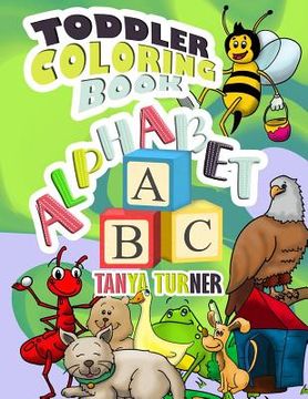 portada Toddler Coloring Book: Early Learning Activity Book for Kids Age 1-4 to Have Fun and Learn about ABC Alphabet while Coloring (en Inglés)