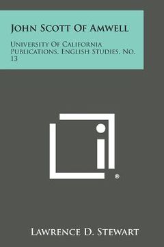 portada John Scott of Amwell: University of California Publications, English Studies, No. 13