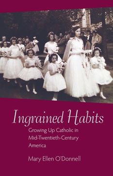 portada Ingrained Habits: Growing Up Catholic in Mid-Twentieth-Century America