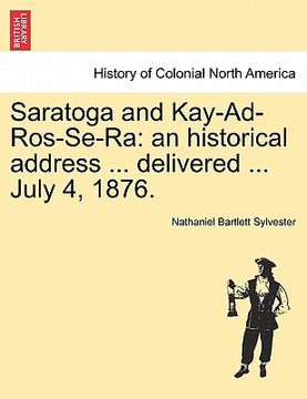 portada saratoga and kay-ad-ros-se-ra: an historical address ... delivered ... july 4, 1876. (en Inglés)