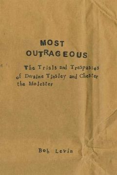 portada Most Outrageous: The Trials and Trespasses of Dwaine Tinsley and Chester the Molester (en Inglés)