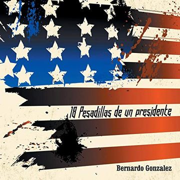 portada 18 Pesadillas de un Presidente: Yo soy Humano Como tu. Y tu, Eres Como yo