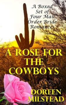 portada A Rose For The Cowboys: A Boxed Set of Four Mail Order Bride Romances
