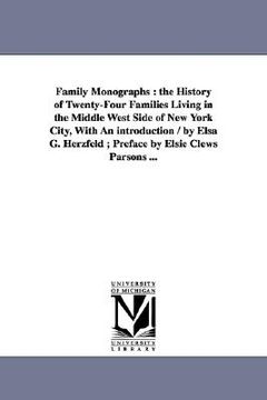 portada family monographs: the history of twenty-four families living in the middle west side of new york city, with an introduction / by elsa g. (en Inglés)