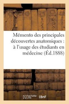 portada Mémento Des Principales Découvertes Anatomiques: À l'Usage Des Étudiants En Médecine (en Francés)