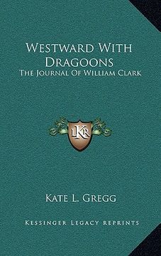 portada westward with dragoons: the journal of william clark (in English)