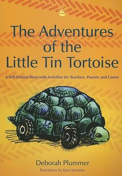 portada the adventures of the little tin tortoise: a self-esteem story with activities for teachers, parents and carers (en Inglés)