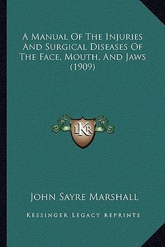 portada a manual of the injuries and surgical diseases of the face, mouth, and jaws (1909)