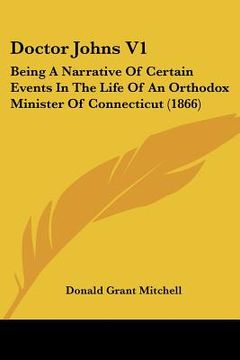 portada doctor johns v1: being a narrative of certain events in the life of an orthodox minister of connecticut (1866) (en Inglés)