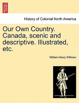 portada our own country. canada, scenic and descriptive. illustrated, etc. (en Inglés)