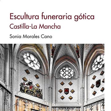 portada Escultura Funeraria Gótica. Castilla-La Mancha (Sílex Universidad)