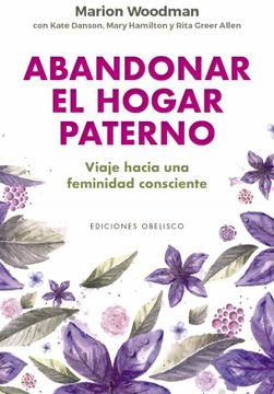portada Abandonar el Hogar Paterno: Viaje Hacia una Feminidad Consciente (in Spanish)